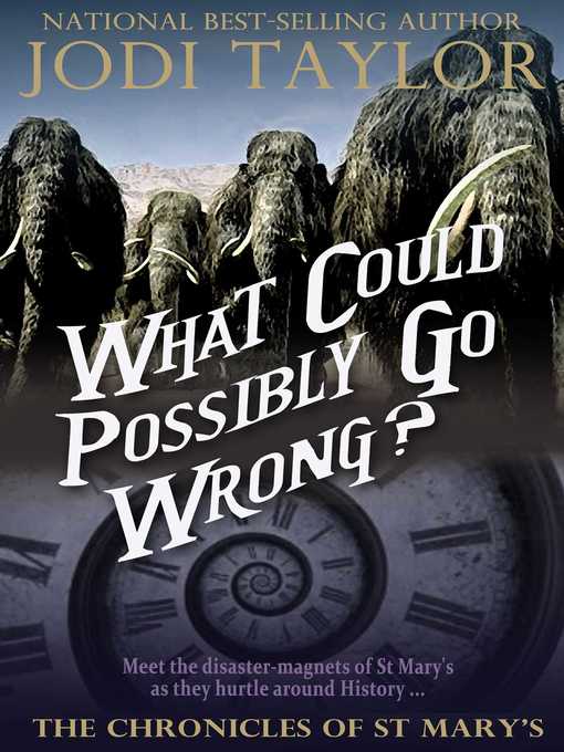 Title details for What Could Possibly Go Wrong? by Jodi Taylor - Wait list
